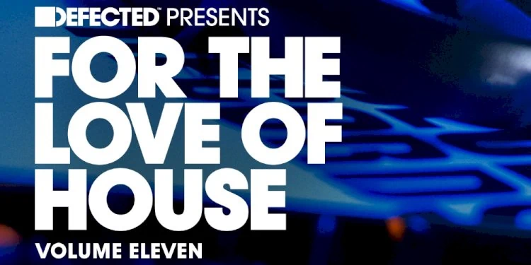 Defected presents For The Love Of House Volume 11. Photo by Defected Records