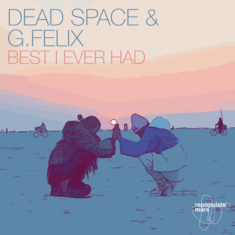 Best I Ever Had by Dead Space & G. Felix. Art by Repopulate Mars