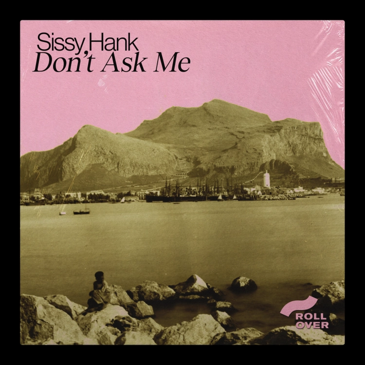 Don't Ask Me by Sissy Hank. Art by Rollover Milano Records