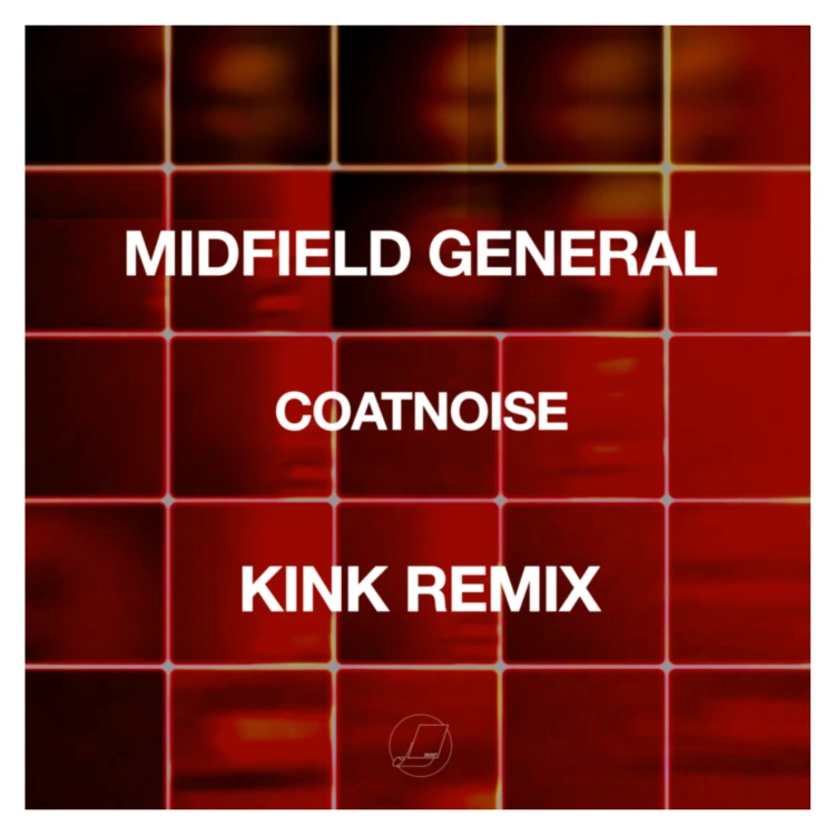 Coatnoise (KiNK Remix) by Midfield General